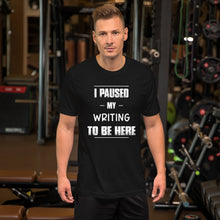 Unisex Short Sleeve Premium Cotton T-shirt - I Paused My Writing To Be Here