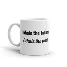 Inhale the future. Exhale the past.