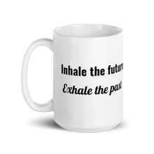 Inhale the future. Exhale the past.