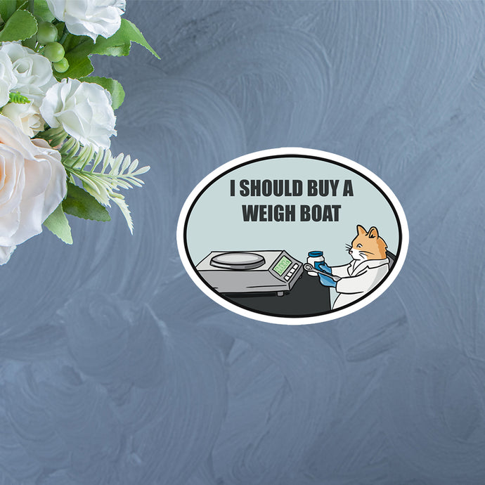 I should Buy A Weigh Boat Scientist Cat Sticker