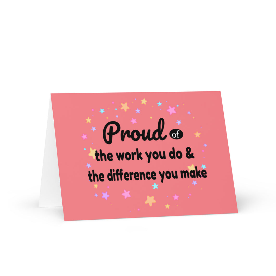Proud of the Work You Do and the Difference You Make! | Trainee/ Employee Appreciation Greeting Card